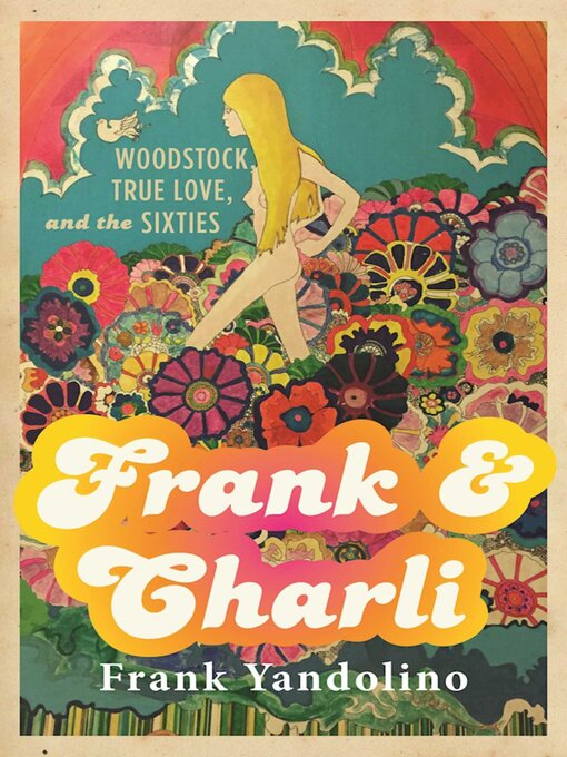 Title details for Frank & Charli: Woodstock, True Love, and the Sixties by Frank Yandolino - Available